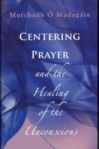 Centering Prayer and the Healing of the Unconscious
