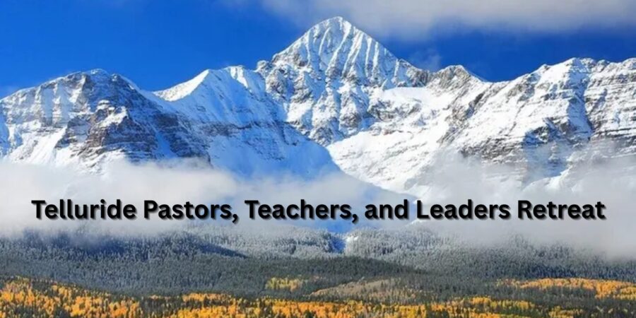 Telluride Pastors, Teachers, and Leaders Retreat